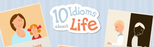 10 Idioms About Life