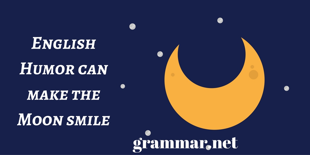 English Humor can make the Moon smile