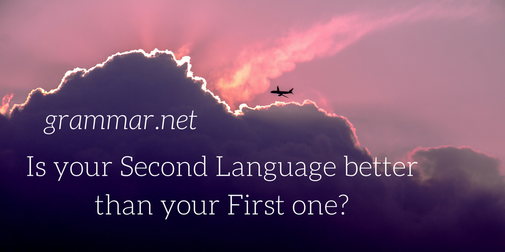 Is your Second Language better than your First one?
