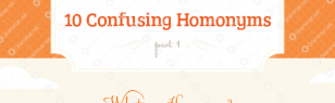 10 Confusing Homonyms: Part I [infographic]