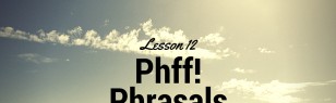 Phff! Phrasals. English for Intermediate Students, Lesson 12